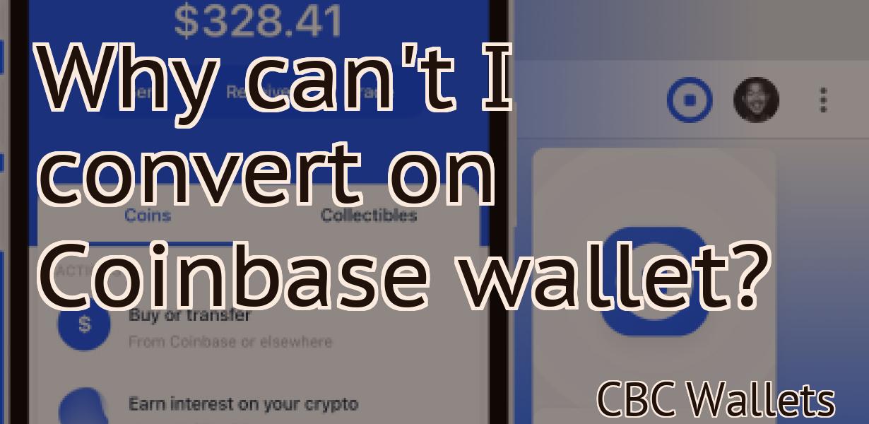 Why can't I convert on Coinbase wallet?