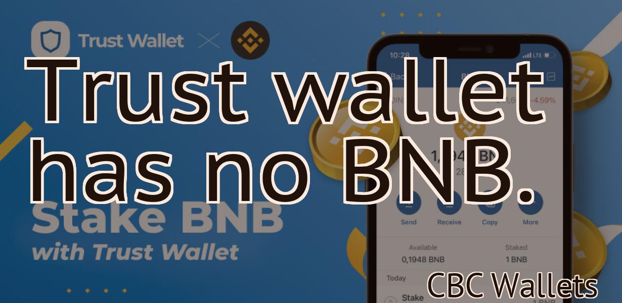 Trust wallet has no BNB.