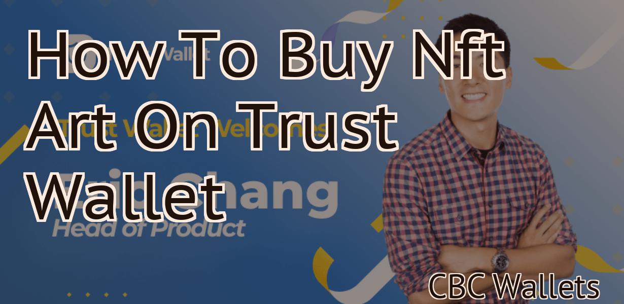 How To Buy Nft Art On Trust Wallet