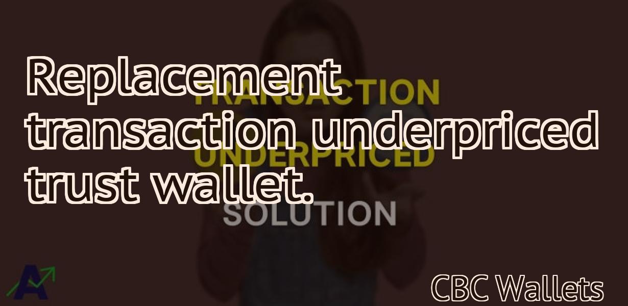 Replacement transaction underpriced trust wallet.