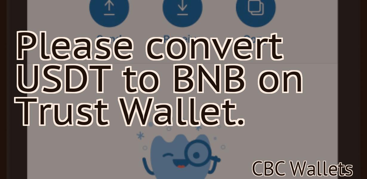Please convert USDT to BNB on Trust Wallet.