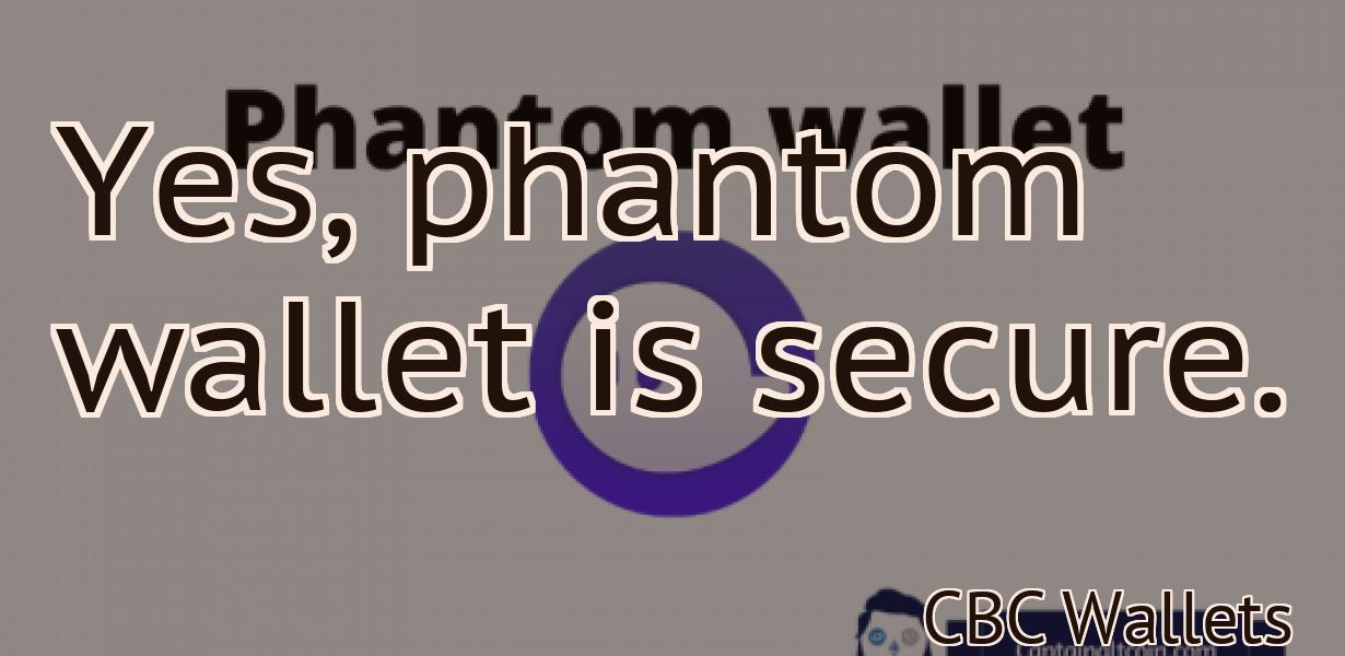 Yes, phantom wallet is secure.