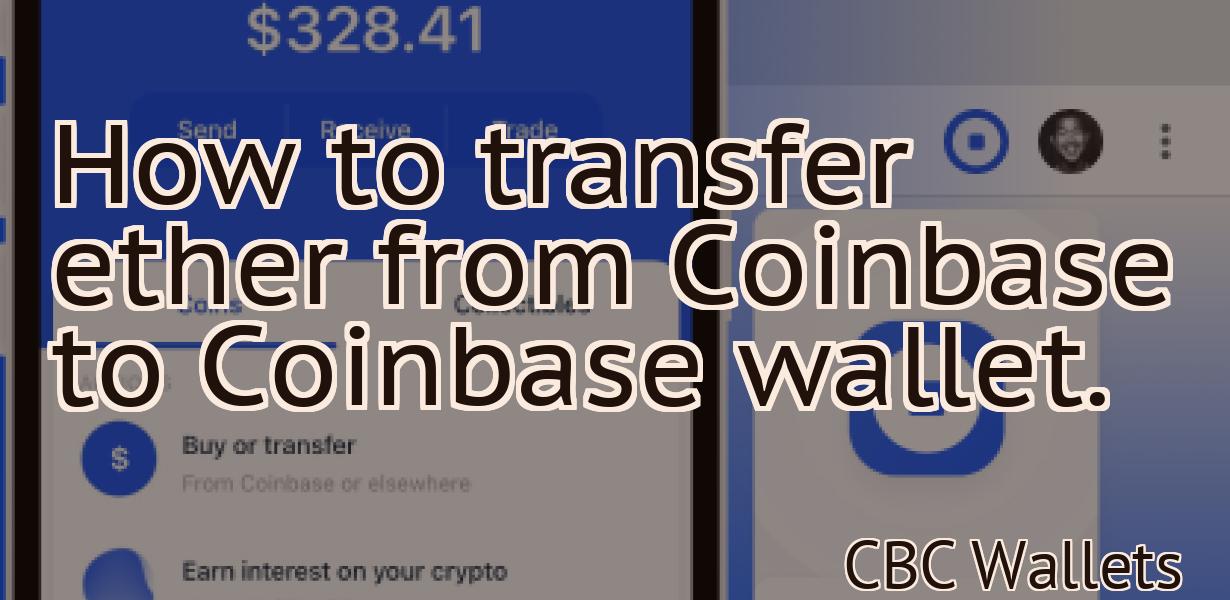 How to transfer ether from Coinbase to Coinbase wallet.