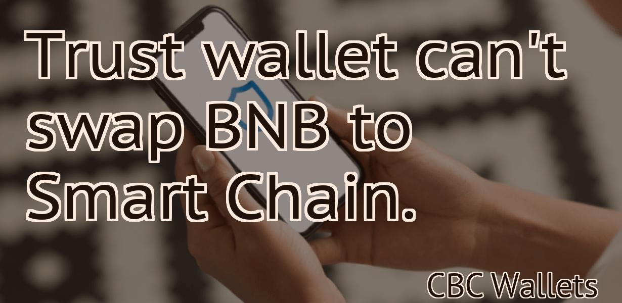 Trust wallet can't swap BNB to Smart Chain.