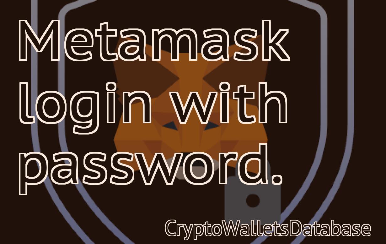 Metamask login with password.