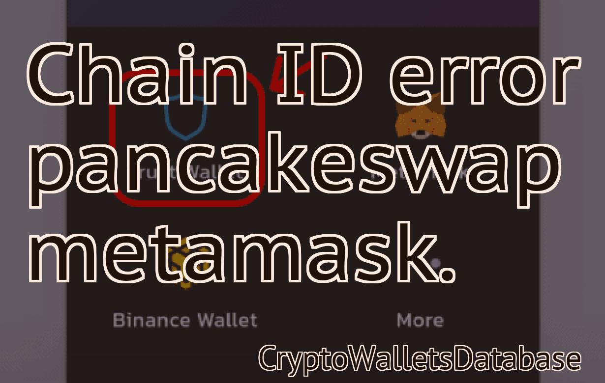 Chain ID error pancakeswap metamask.
