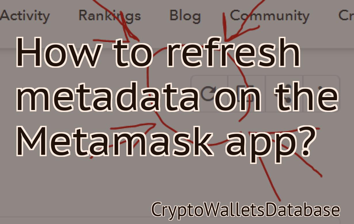 How to refresh metadata on the Metamask app?