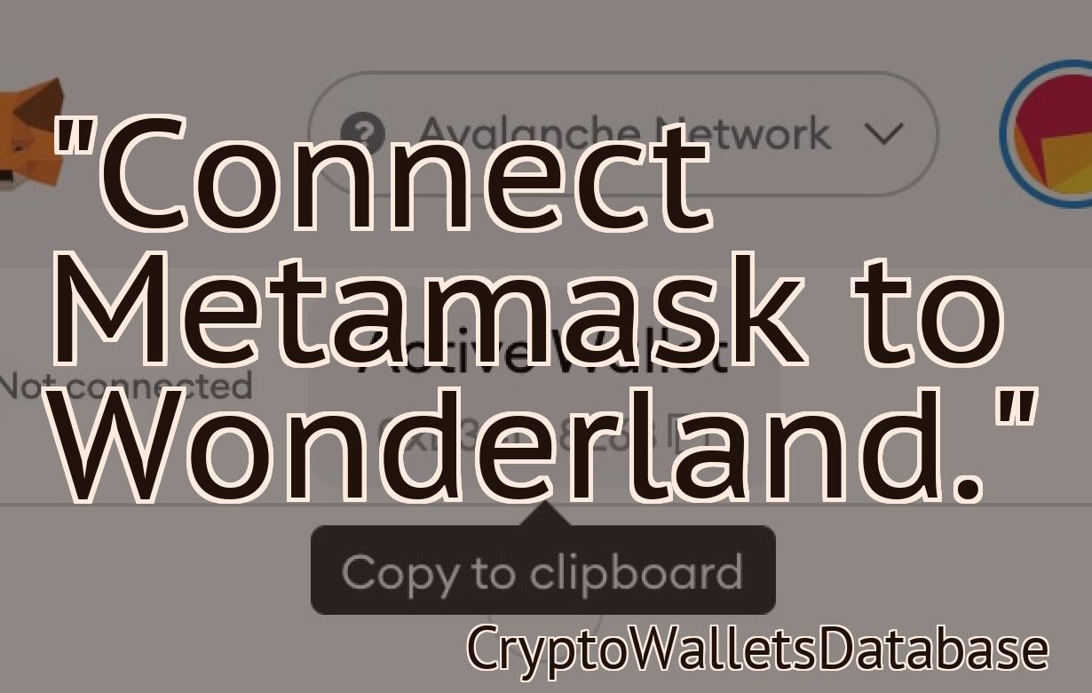 "Connect Metamask to Wonderland."