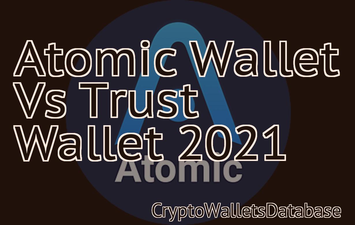 Atomic Wallet Vs Trust Wallet 2021