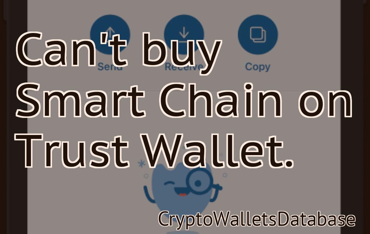 Can't buy Smart Chain on Trust Wallet.