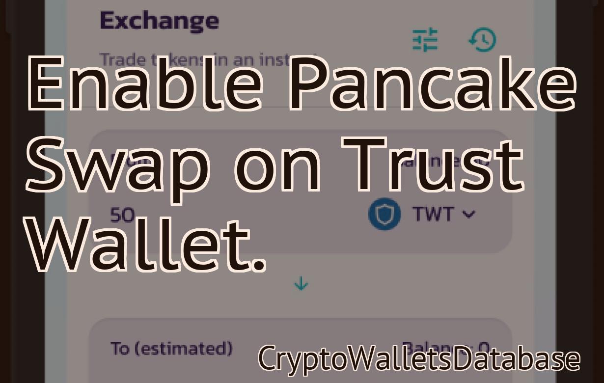 Enable Pancake Swap on Trust Wallet.