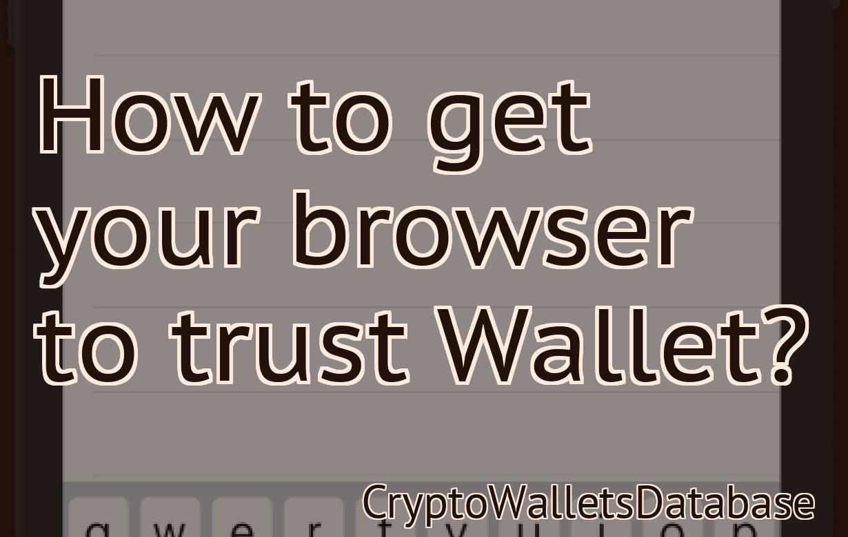 How to get your browser to trust Wallet?