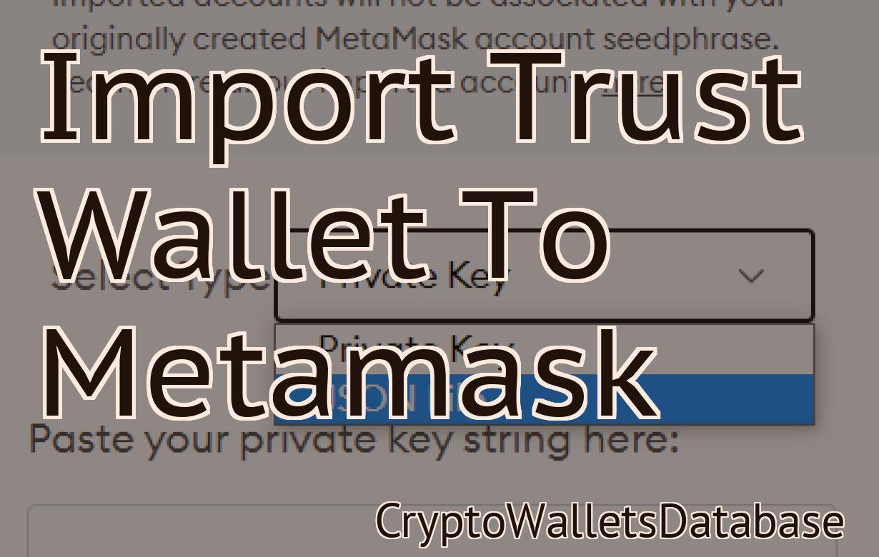 Import Trust Wallet To Metamask
