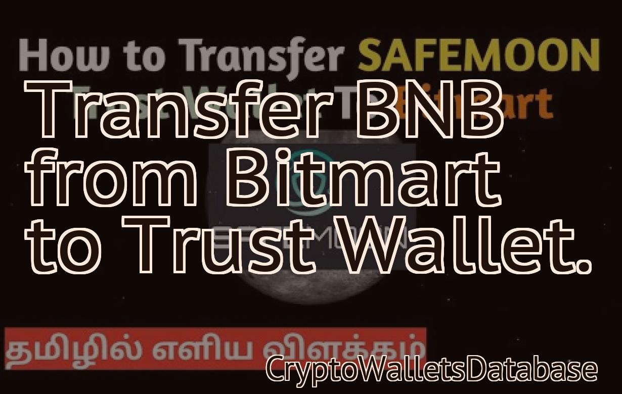 Transfer BNB from Bitmart to Trust Wallet.