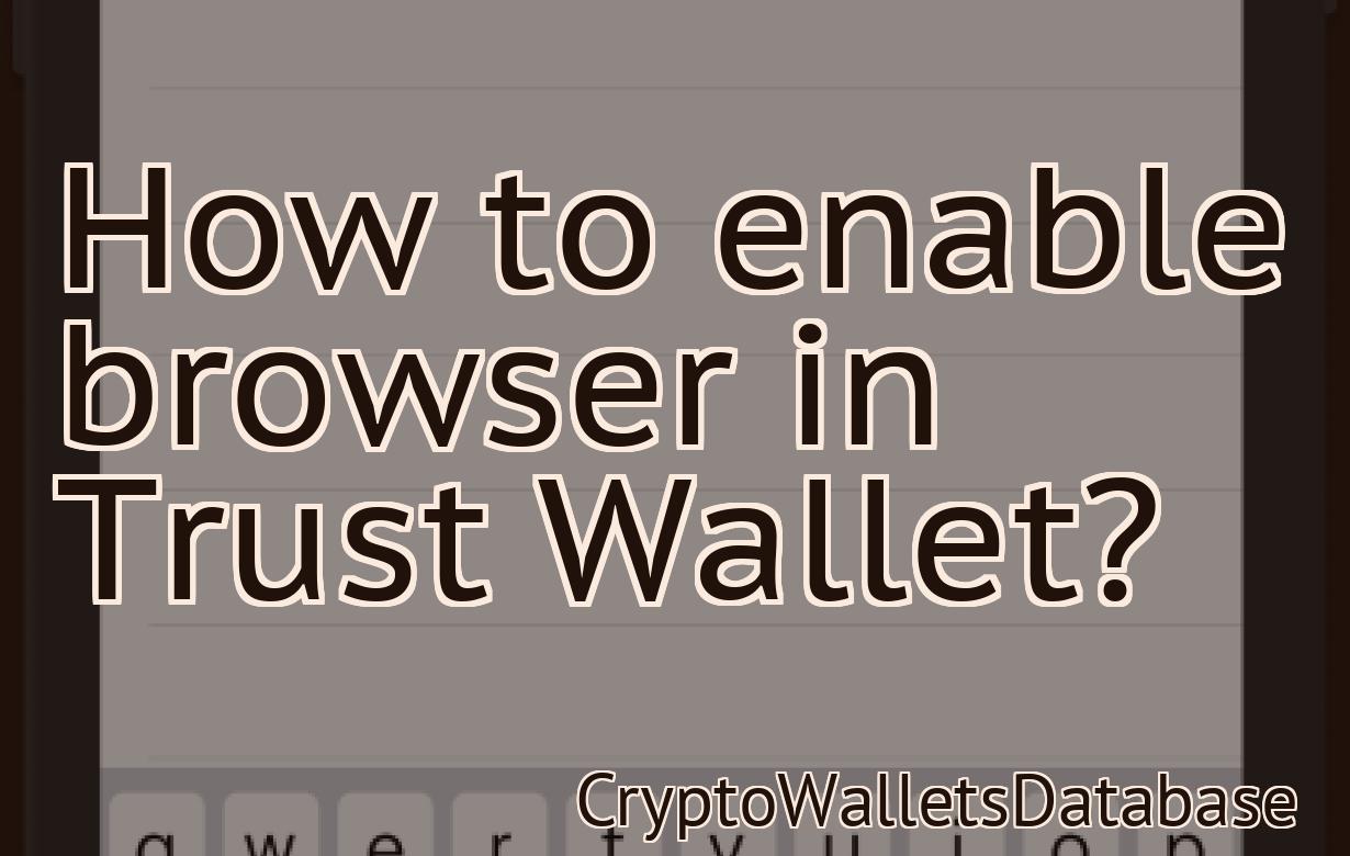 How to enable browser in Trust Wallet?