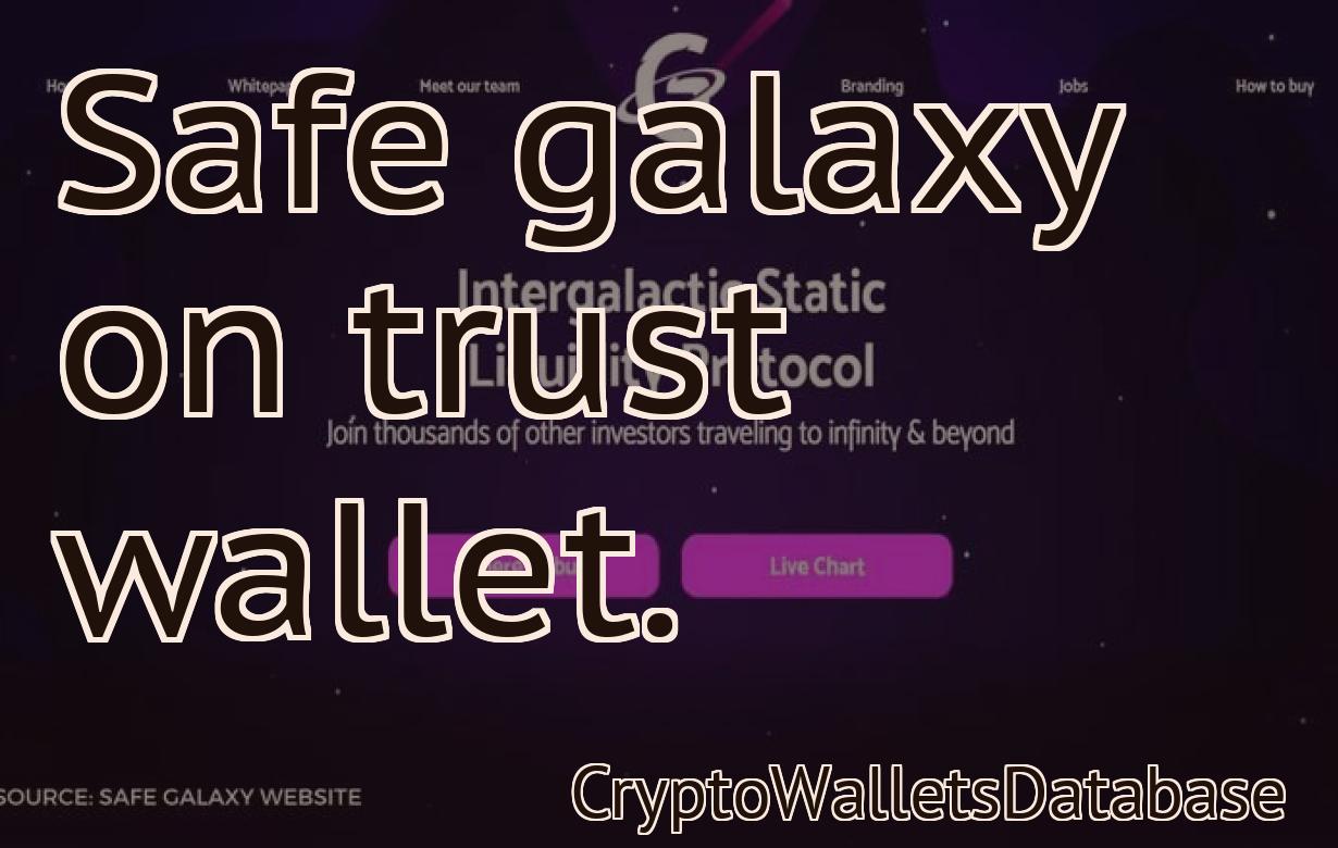Safe galaxy on trust wallet.