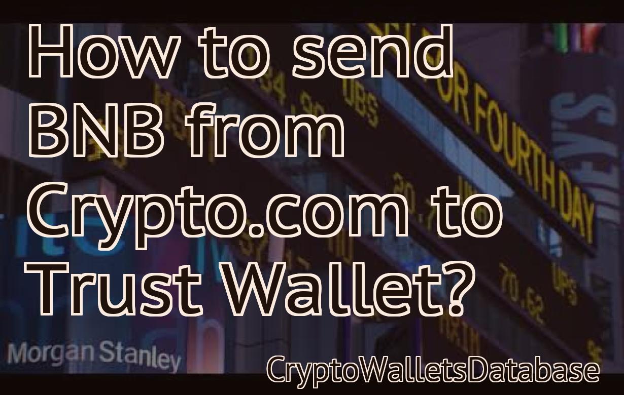 How to send BNB from Crypto.com to Trust Wallet?