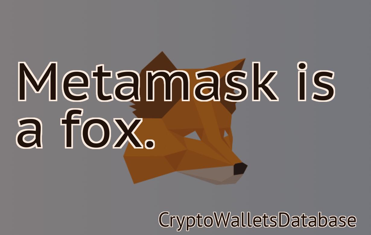 Metamask is a fox.