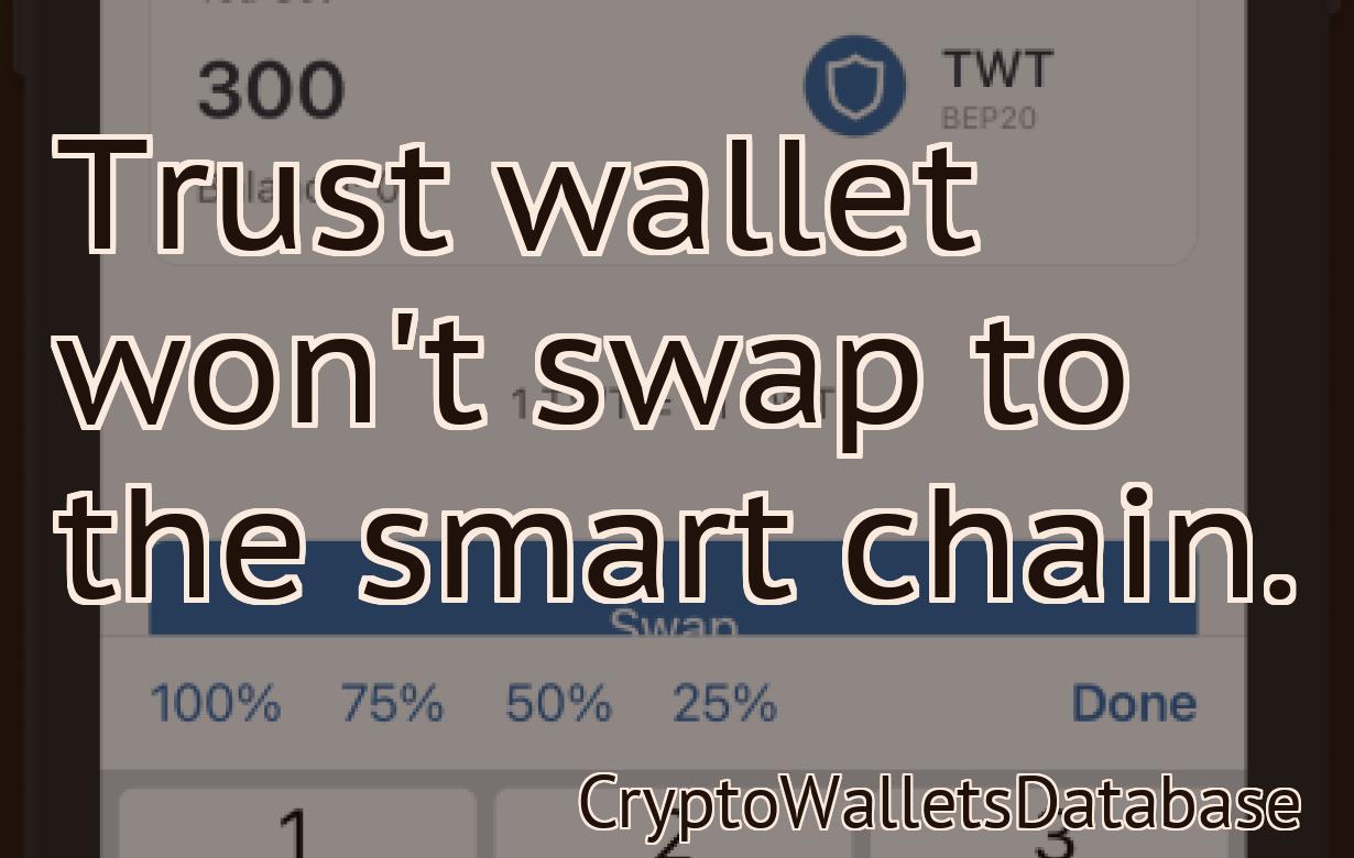 Trust wallet won't swap to the smart chain.
