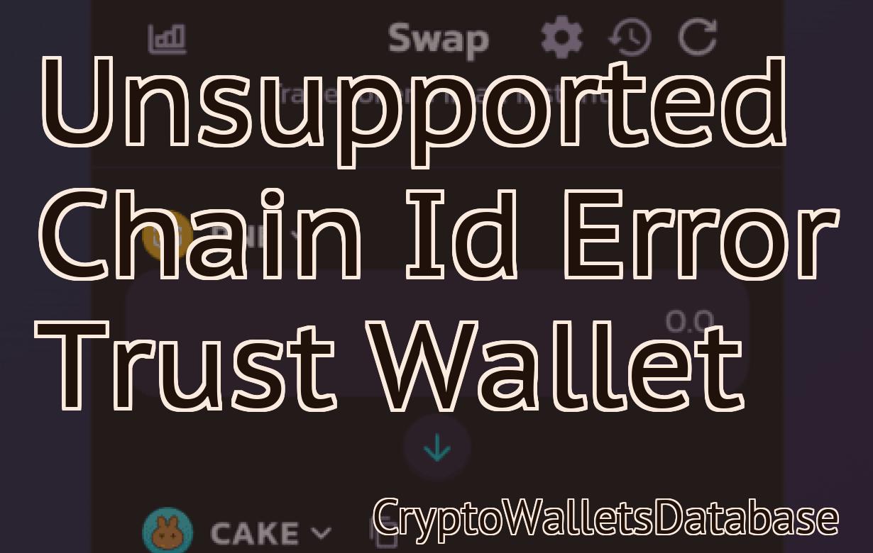 Unsupported Chain Id Error Trust Wallet