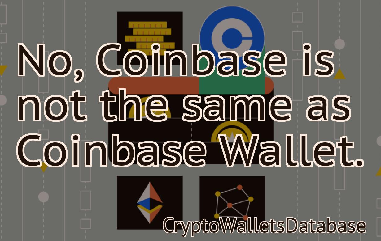 No, Coinbase is not the same as Coinbase Wallet.