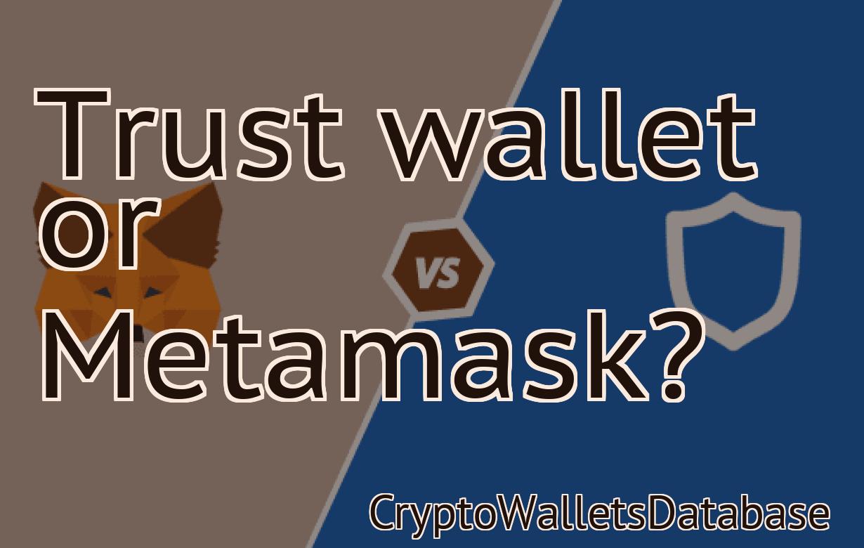 Trust wallet or Metamask?