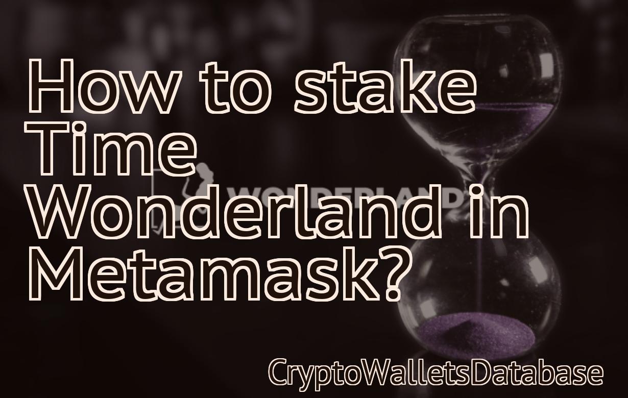 How to stake Time Wonderland in Metamask?