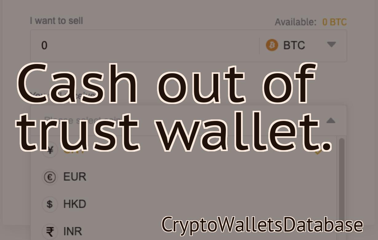 Cash out of trust wallet.
