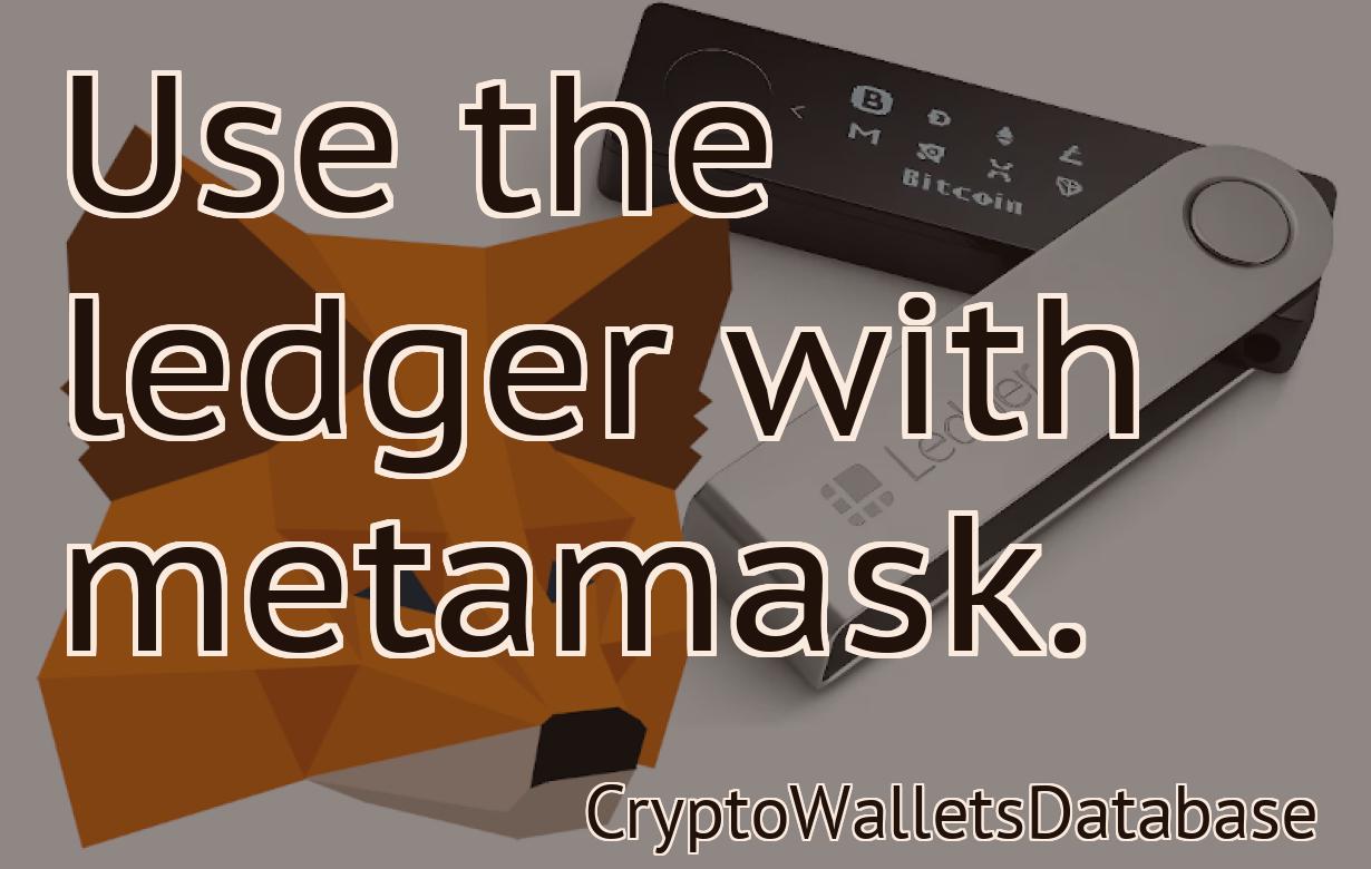 Use the ledger with metamask.