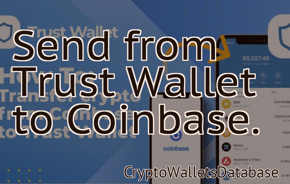Send from Trust Wallet to Coinbase.
