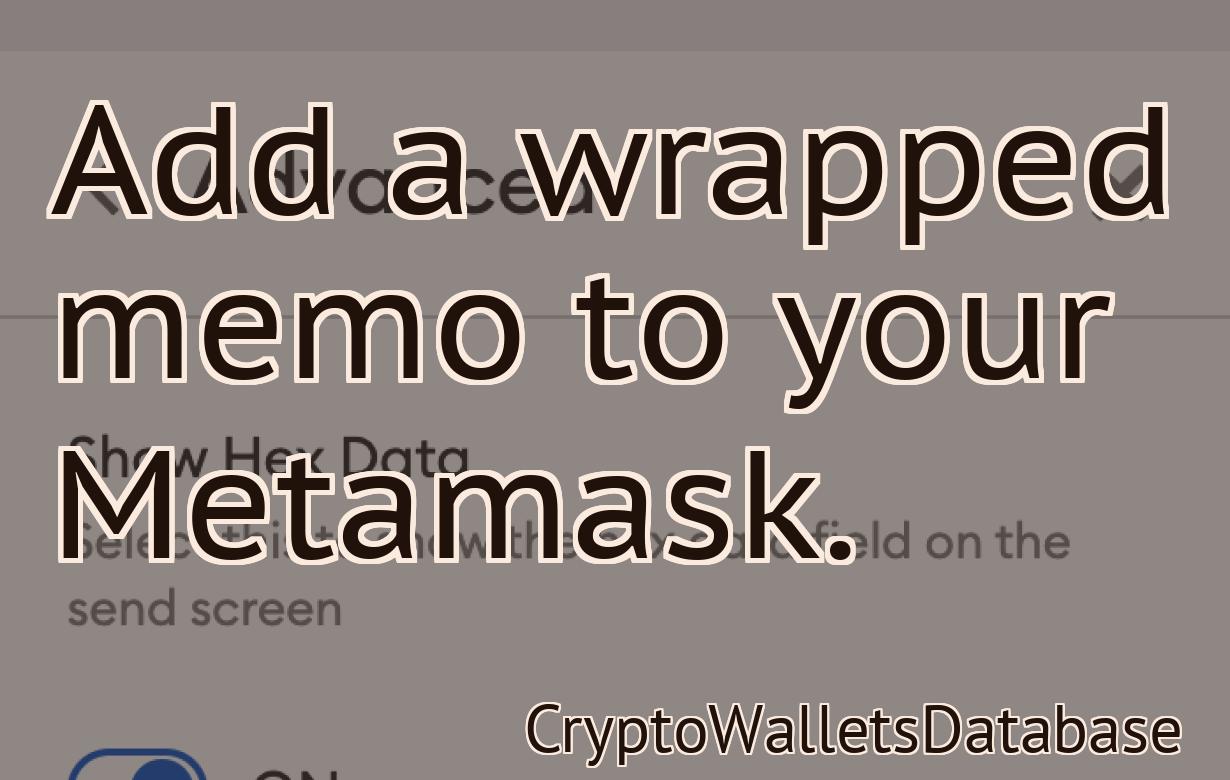 Add a wrapped memo to your Metamask.