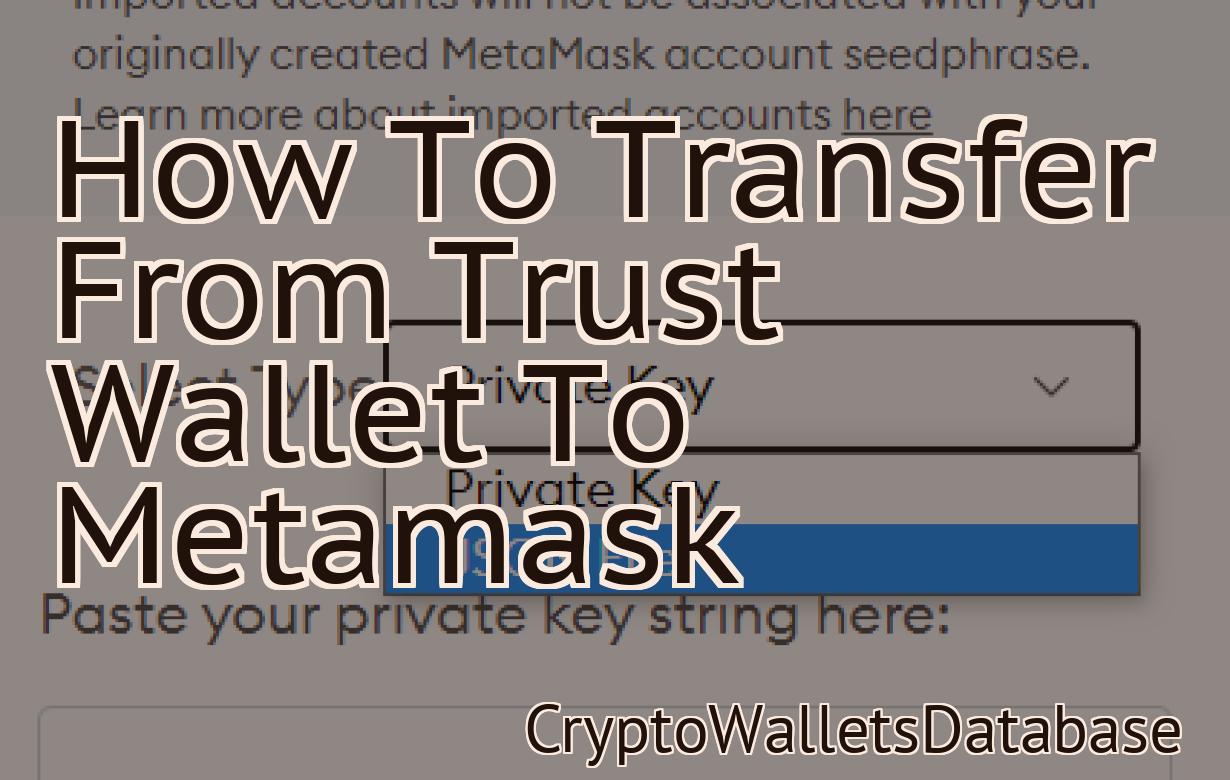 How To Transfer From Trust Wallet To Metamask