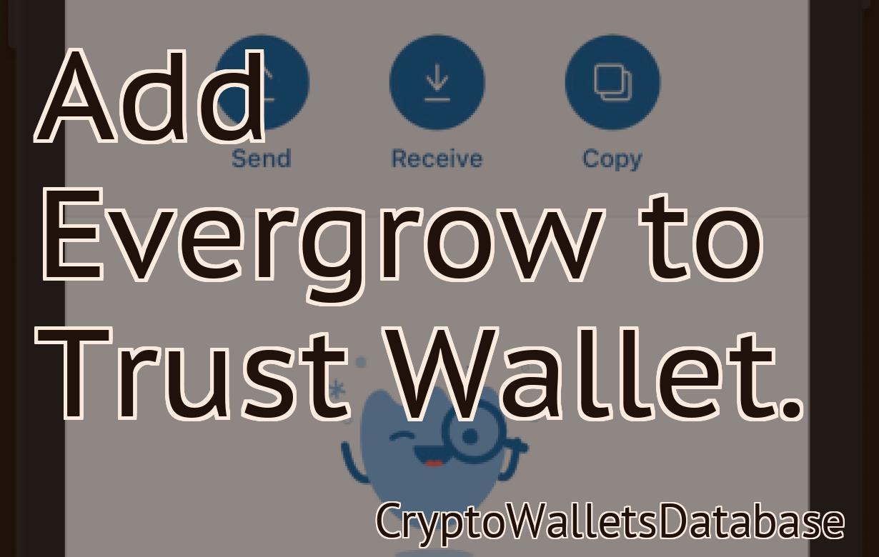 Add Evergrow to Trust Wallet.