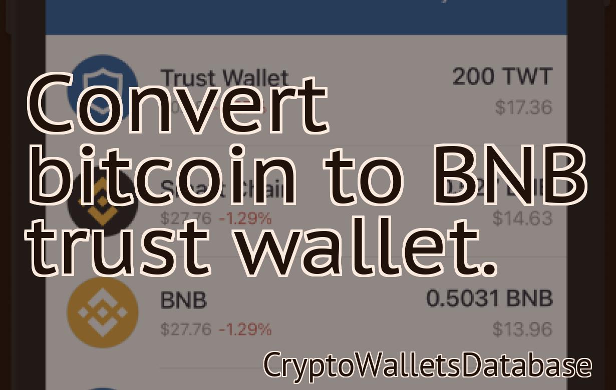 Convert bitcoin to BNB trust wallet.