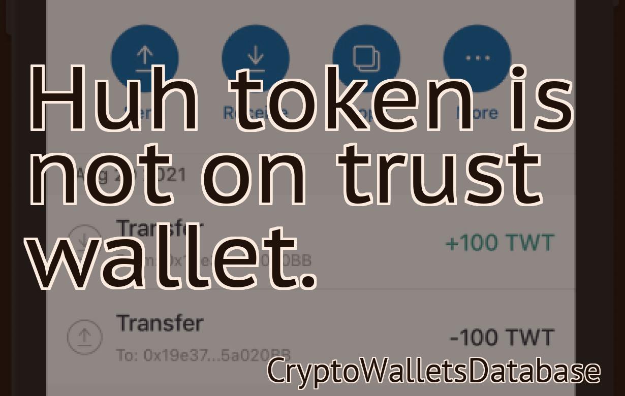 Huh token is not on trust wallet.