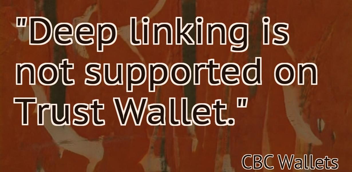 "Deep linking is not supported on Trust Wallet."