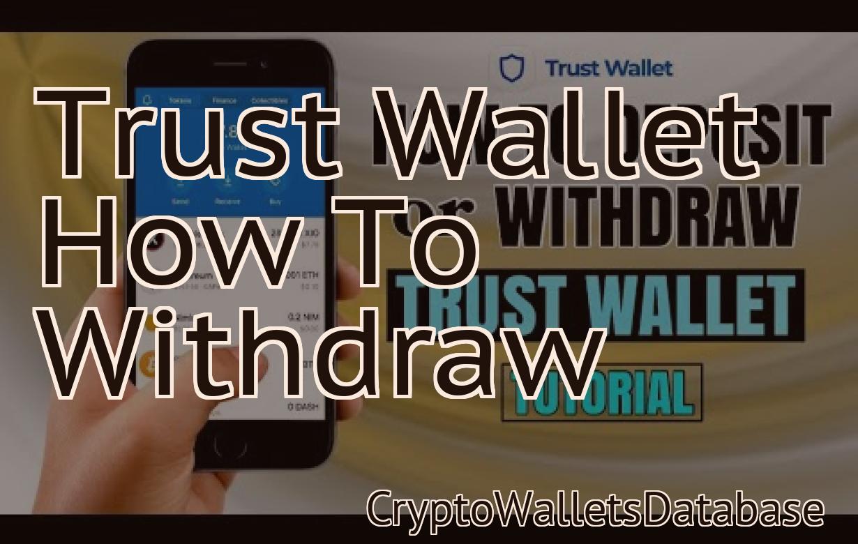 Trust Wallet How To Withdraw