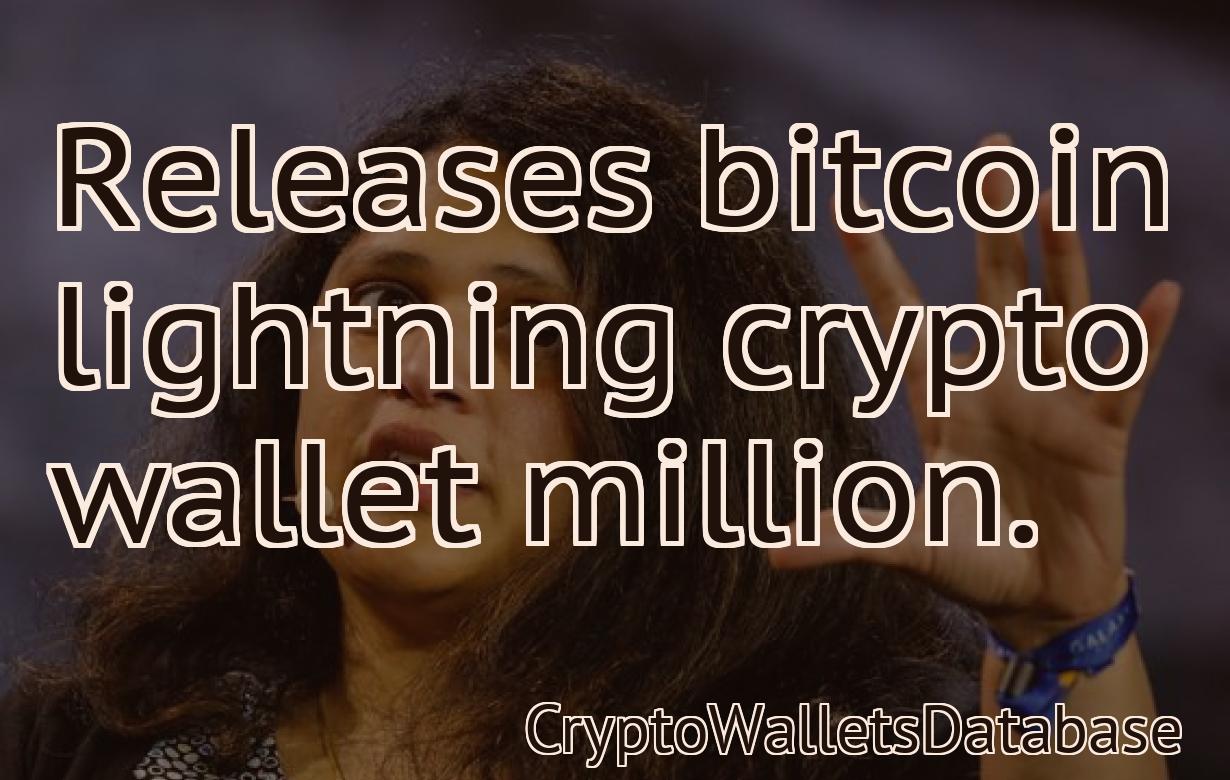 Releases bitcoin lightning crypto wallet million.
