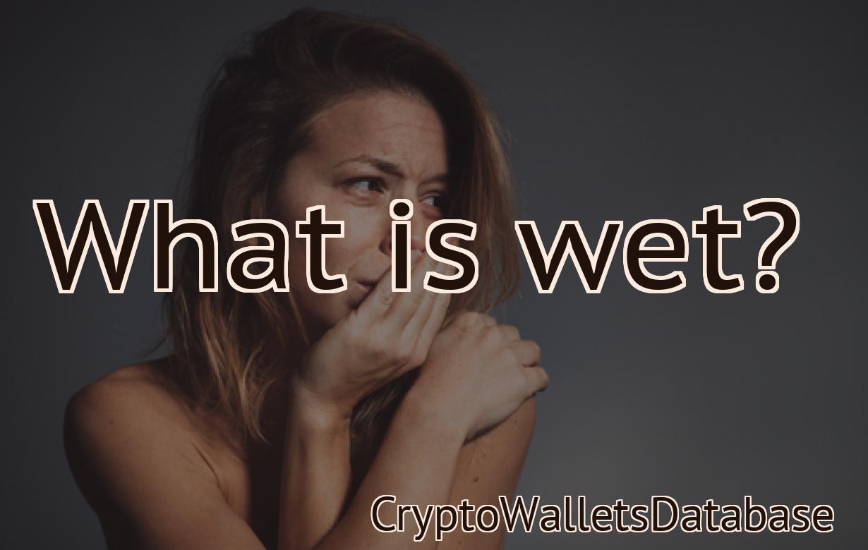 What is wet?