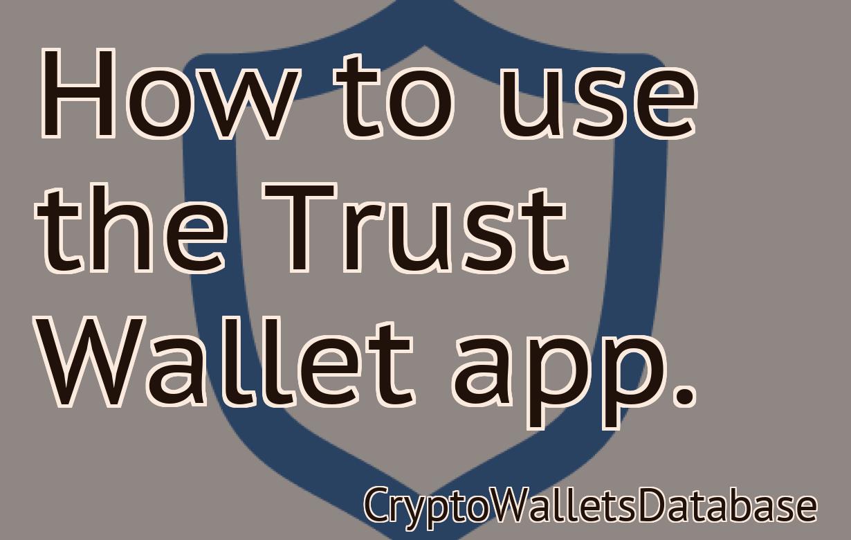 How to use the Trust Wallet app.