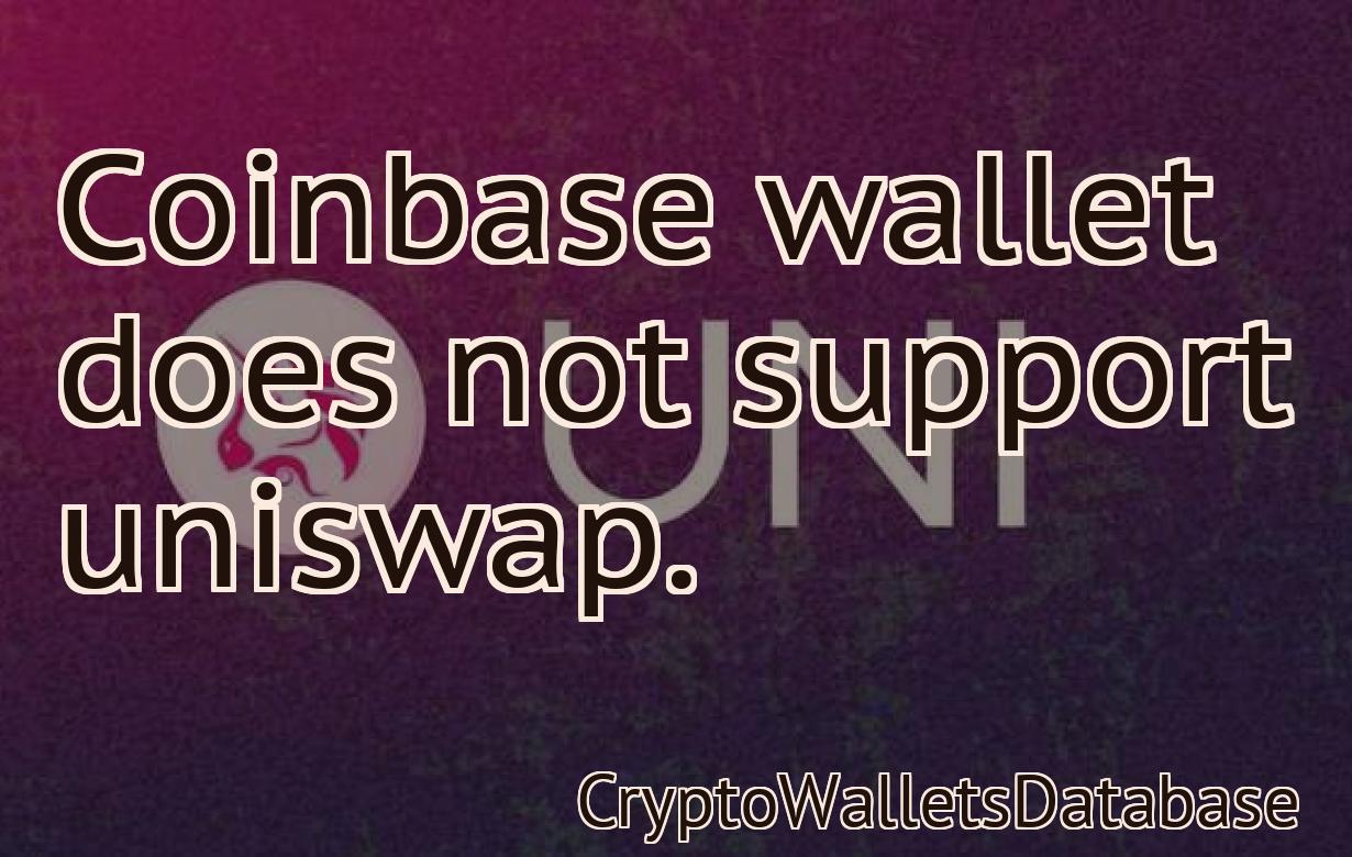 Coinbase wallet does not support uniswap.