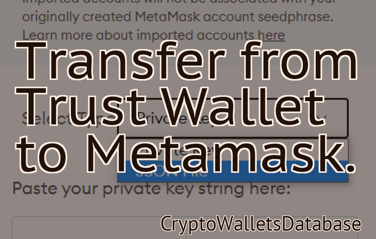 Transfer from Trust Wallet to Metamask.