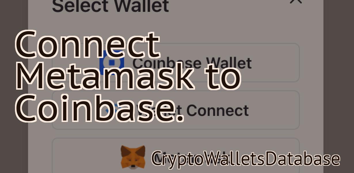 Connect Metamask to Coinbase.