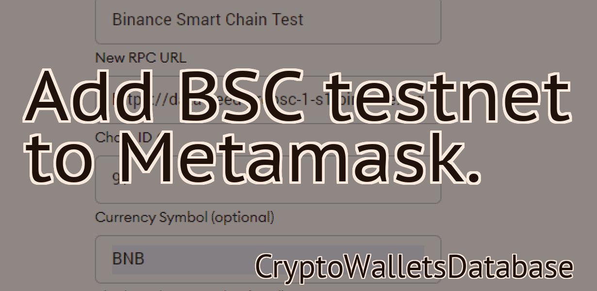 Add BSC testnet to Metamask.