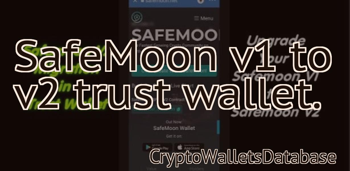 SafeMoon v1 to v2 trust wallet.