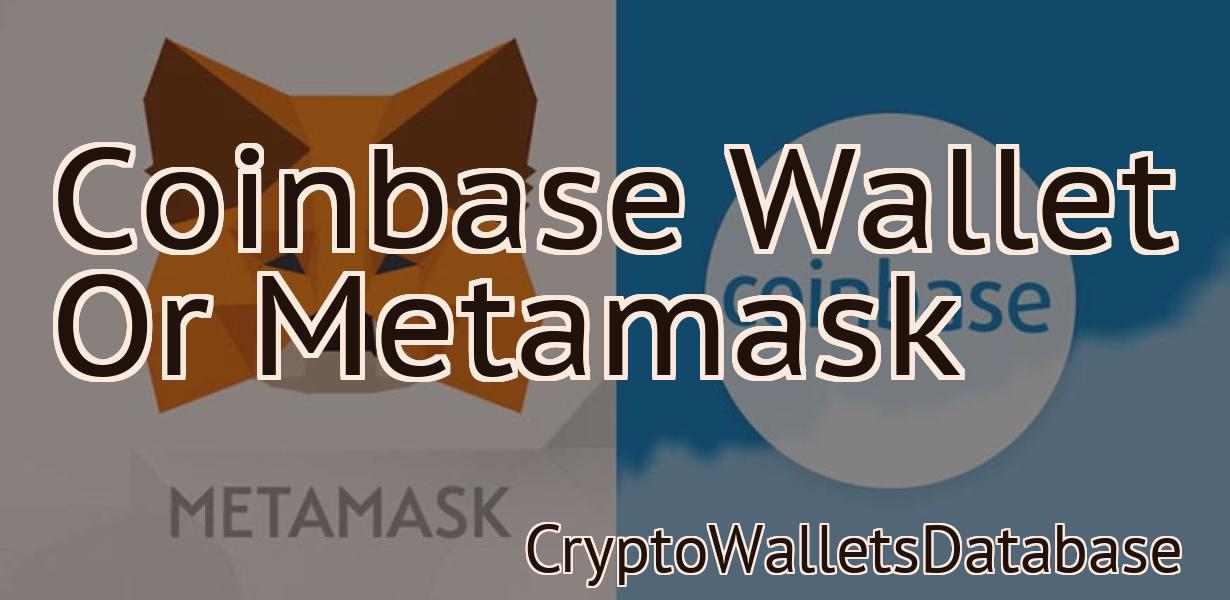 Coinbase Wallet Or Metamask