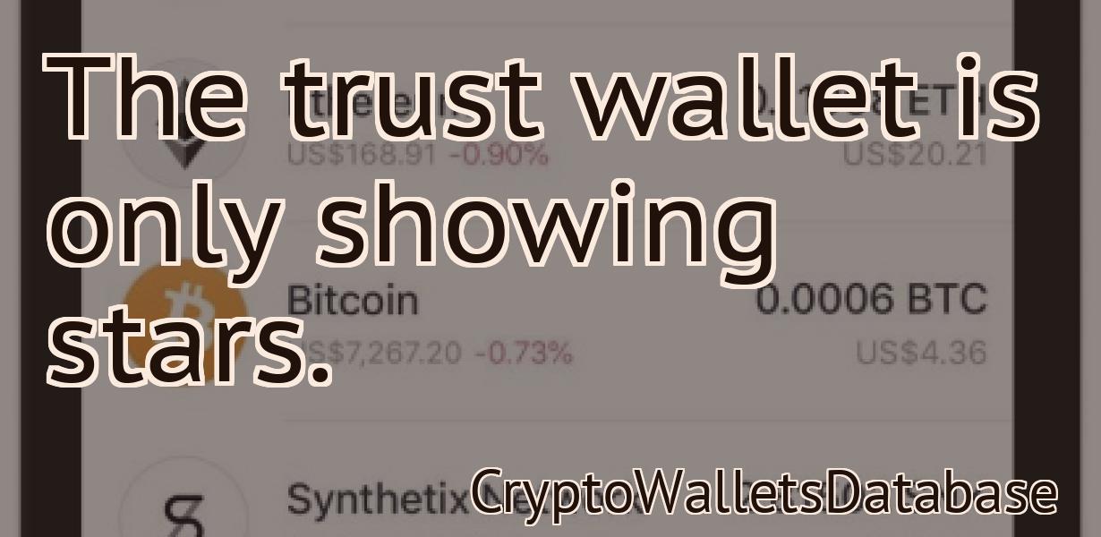 The trust wallet is only showing stars.