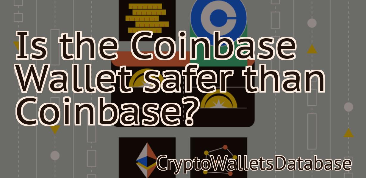 Is the Coinbase Wallet safer than Coinbase?