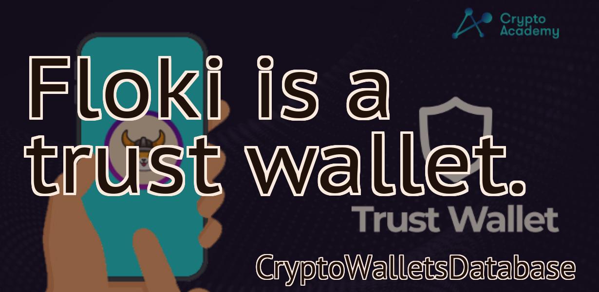 Floki is a trust wallet.