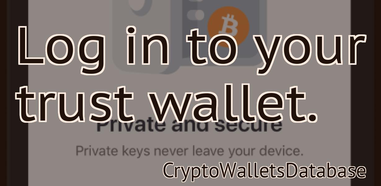 Log in to your trust wallet.